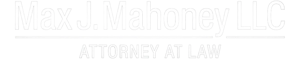 Max J. Mahoney LLC — Attorney at Law